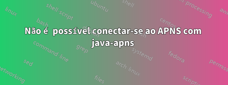 Não é possível conectar-se ao APNS com java-apns