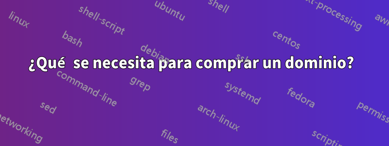 ¿Qué se necesita para comprar un dominio? 