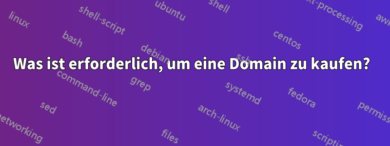 Was ist erforderlich, um eine Domain zu kaufen? 