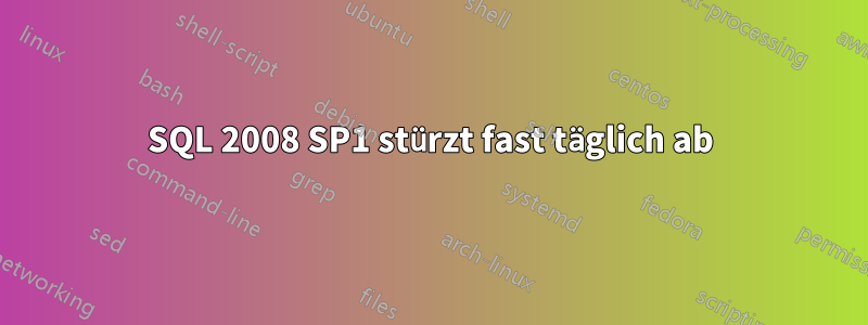 SQL 2008 SP1 stürzt fast täglich ab