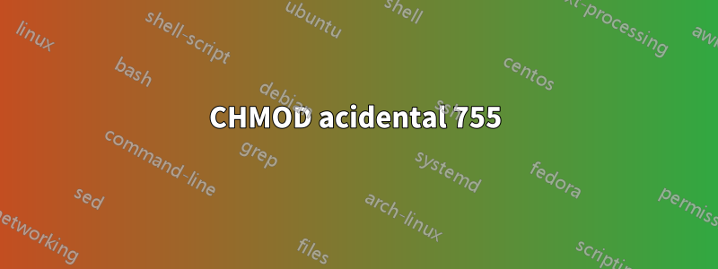 CHMOD acidental 755