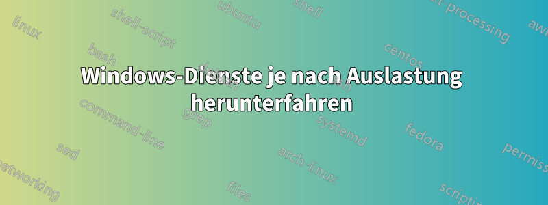 Windows-Dienste je nach Auslastung herunterfahren