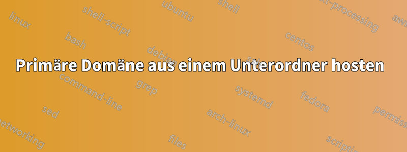 Primäre Domäne aus einem Unterordner hosten 