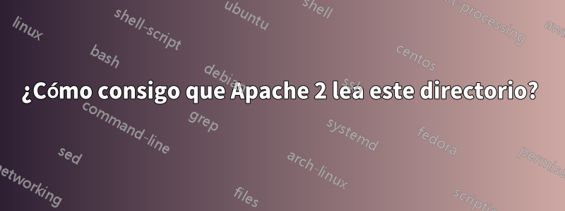 ¿Cómo consigo que Apache 2 lea este directorio?