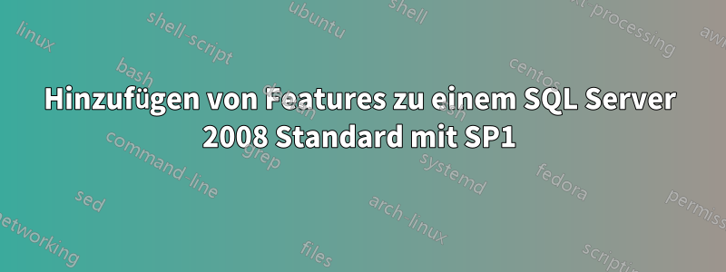 Hinzufügen von Features zu einem SQL Server 2008 Standard mit SP1