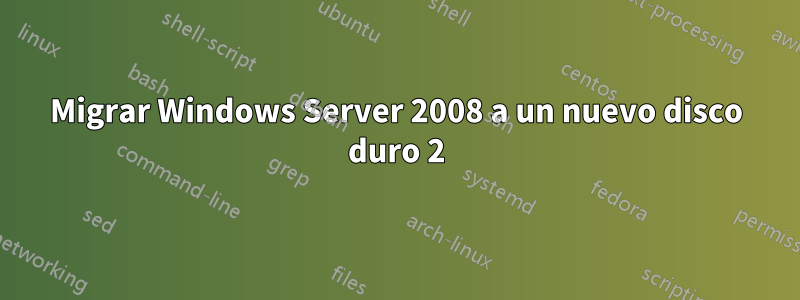 Migrar Windows Server 2008 a un nuevo disco duro 2