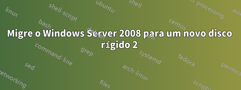 Migre o Windows Server 2008 para um novo disco rígido 2