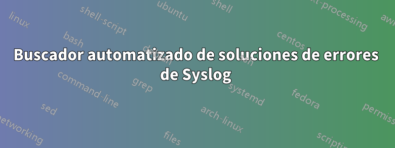 Buscador automatizado de soluciones de errores de Syslog