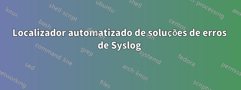 Localizador automatizado de soluções de erros de Syslog