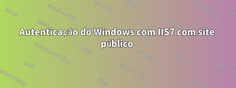 Autenticação do Windows com IIS7 com site público