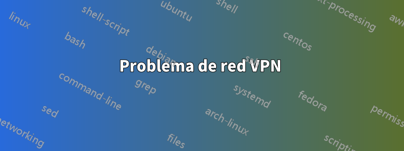 Problema de red VPN