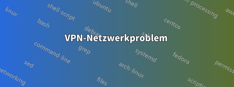 VPN-Netzwerkproblem