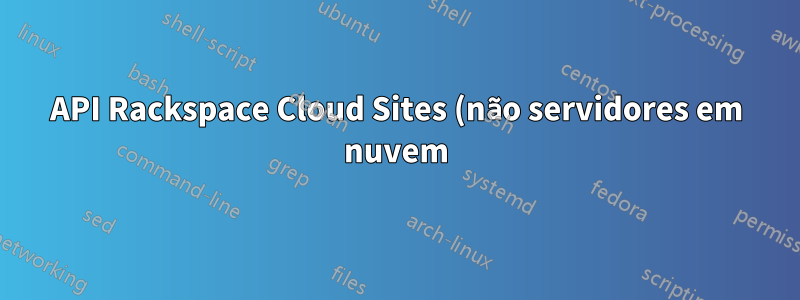 API Rackspace Cloud Sites (não servidores em nuvem)