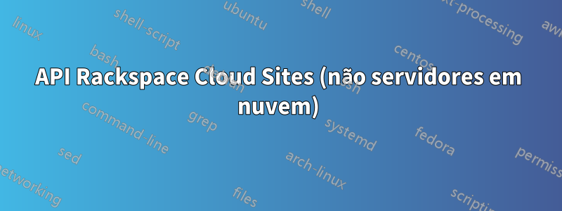 API Rackspace Cloud Sites (não servidores em nuvem)