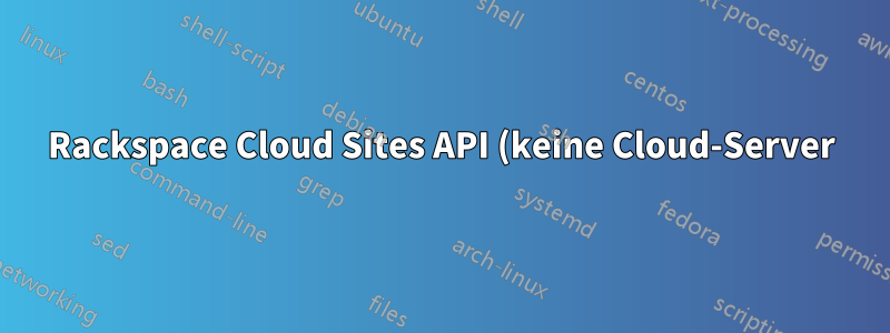 Rackspace Cloud Sites API (keine Cloud-Server)