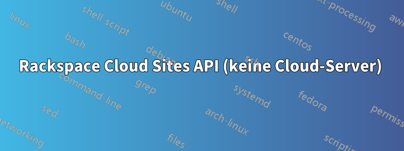 Rackspace Cloud Sites API (keine Cloud-Server)