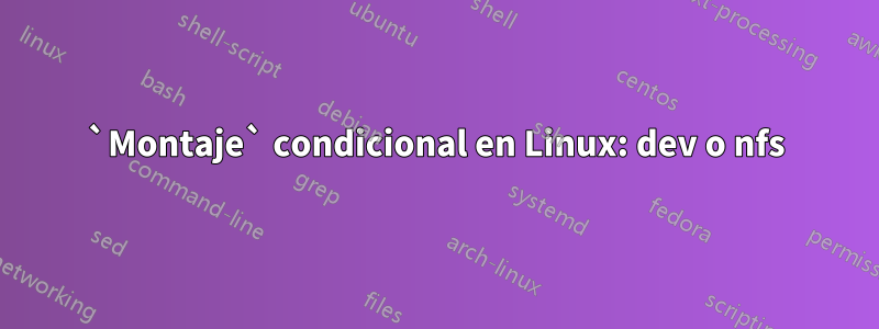 `Montaje` condicional en Linux: dev o nfs