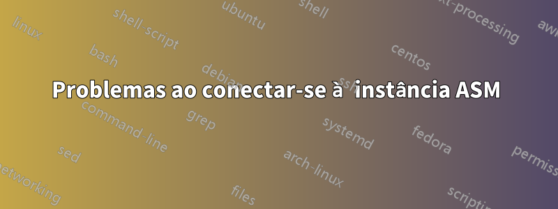 Problemas ao conectar-se à instância ASM