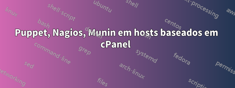 Puppet, Nagios, Munin em hosts baseados em cPanel 