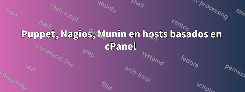 Puppet, Nagios, Munin en hosts basados ​​en cPanel 