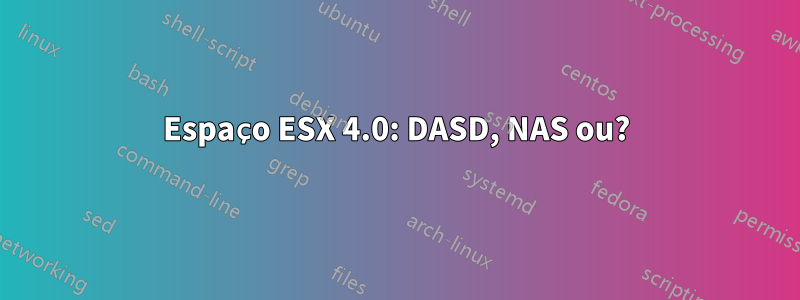 Espaço ESX 4.0: DASD, NAS ou?