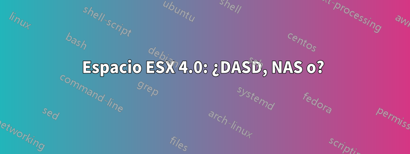 Espacio ESX 4.0: ¿DASD, NAS o?