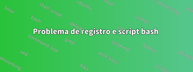 Problema de registro e script bash