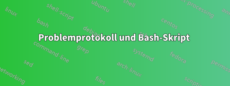 Problemprotokoll und Bash-Skript