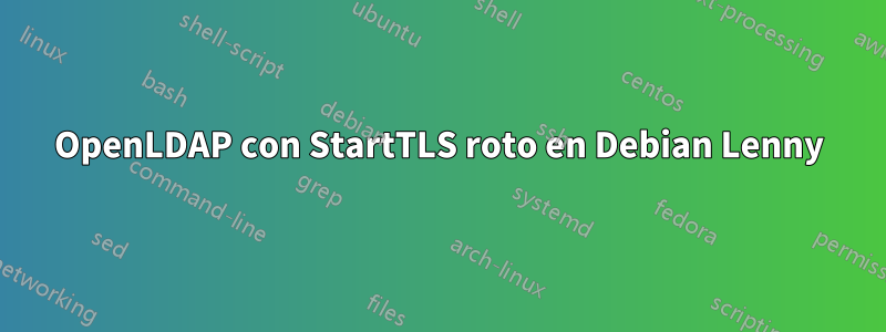 OpenLDAP con StartTLS roto en Debian Lenny