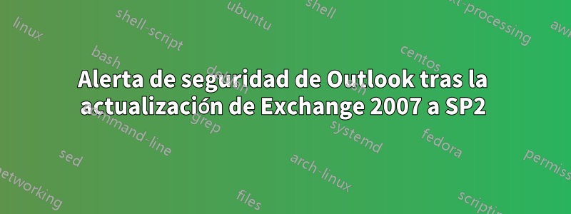 Alerta de seguridad de Outlook tras la actualización de Exchange 2007 a SP2