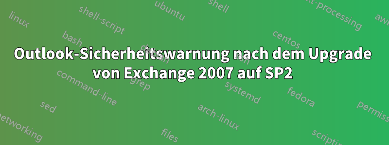 Outlook-Sicherheitswarnung nach dem Upgrade von Exchange 2007 auf SP2