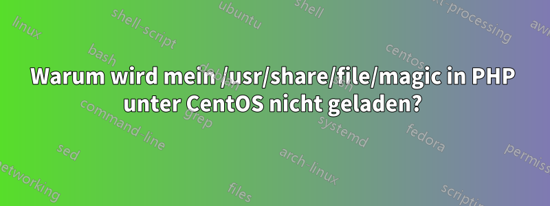 Warum wird mein /usr/share/file/magic in PHP unter CentOS nicht geladen?