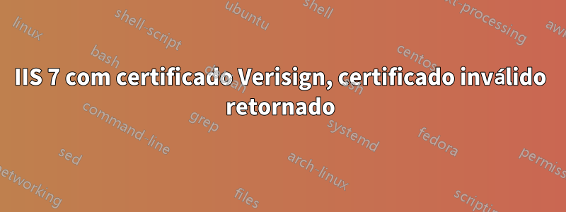 IIS 7 com certificado Verisign, certificado inválido retornado