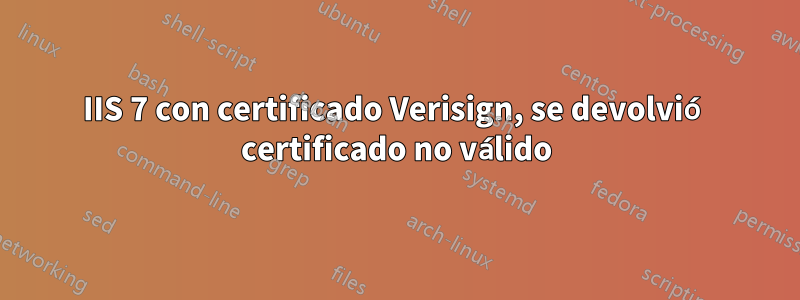 IIS 7 con certificado Verisign, se devolvió certificado no válido