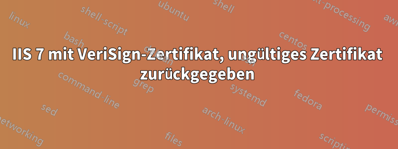 IIS 7 mit VeriSign-Zertifikat, ungültiges Zertifikat zurückgegeben