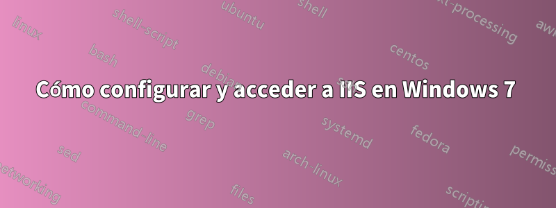 Cómo configurar y acceder a IIS en Windows 7