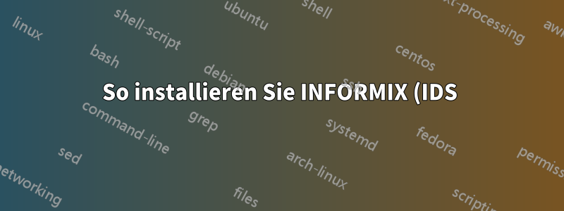 So installieren Sie INFORMIX (IDS) 11.50 in CENTOS 5.4