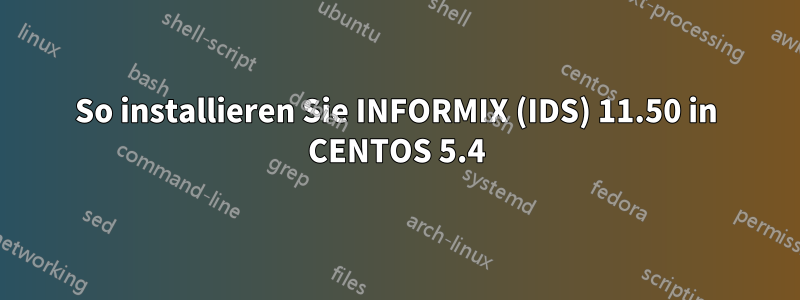 So installieren Sie INFORMIX (IDS) 11.50 in CENTOS 5.4