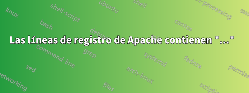 Las líneas de registro de Apache contienen "..."