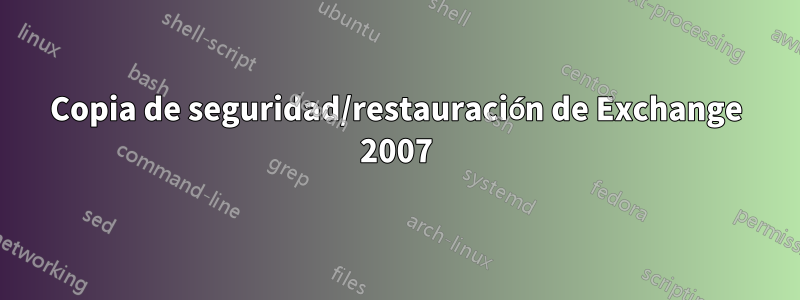 Copia de seguridad/restauración de Exchange 2007