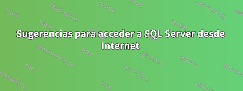 Sugerencias para acceder a SQL Server desde Internet