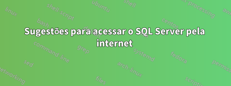 Sugestões para acessar o SQL Server pela internet