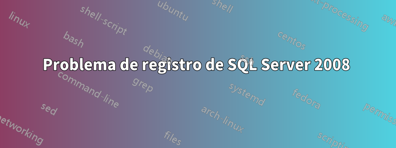 Problema de registro de SQL Server 2008