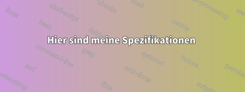 Hier sind meine Spezifikationen