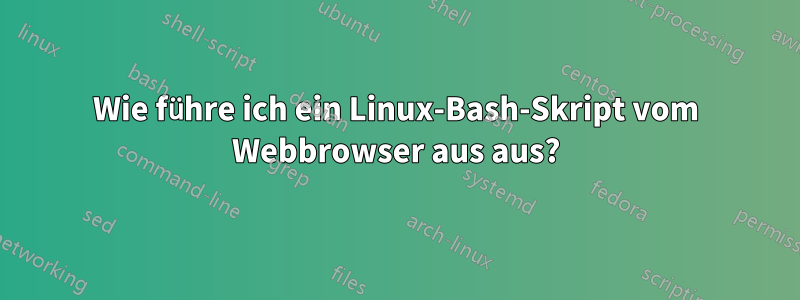 Wie führe ich ein Linux-Bash-Skript vom Webbrowser aus aus?