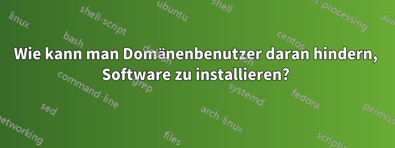 Wie kann man Domänenbenutzer daran hindern, Software zu installieren?