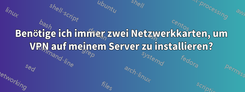 Benötige ich immer zwei Netzwerkkarten, um VPN auf meinem Server zu installieren?