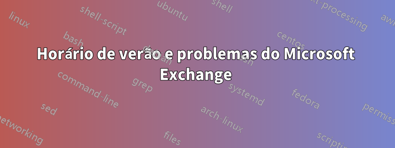 Horário de verão e problemas do Microsoft Exchange