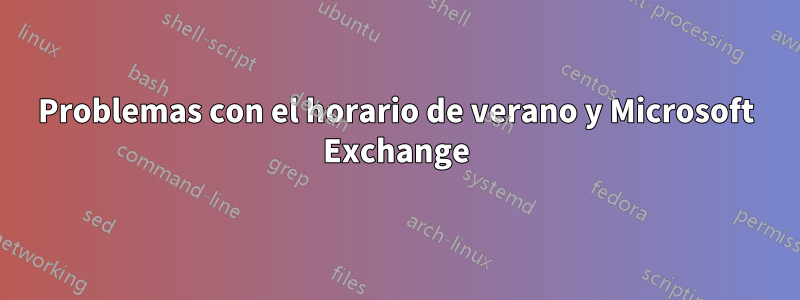 Problemas con el horario de verano y Microsoft Exchange