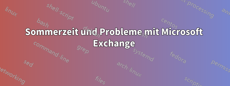 Sommerzeit und Probleme mit Microsoft Exchange